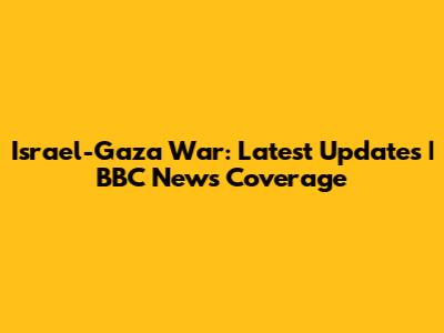 Israel-Gaza War: Latest Updates | BBC News Coverage