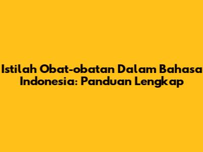 Istilah Obat-obatan Dalam Bahasa Indonesia: Panduan Lengkap