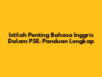 Istilah Penting Bahasa Inggris Dalam PSE: Panduan Lengkap