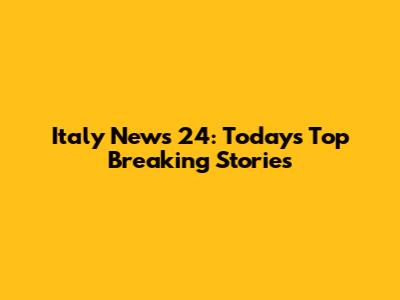 Italy News 24: Today's Top Breaking Stories