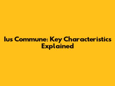 Ius Commune: Key Characteristics Explained