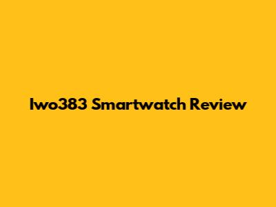 Iwo383 Smartwatch Review