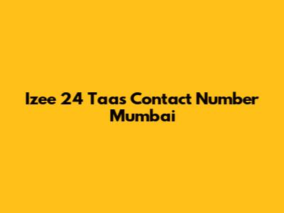 Izee 24 Taas Contact Number Mumbai