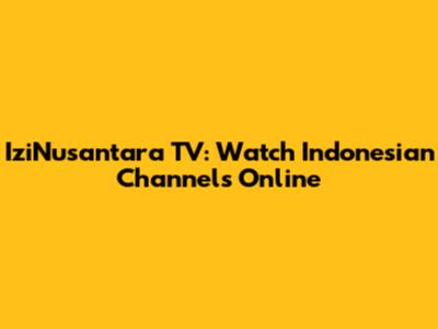 IziNusantara TV: Watch Indonesian Channels Online