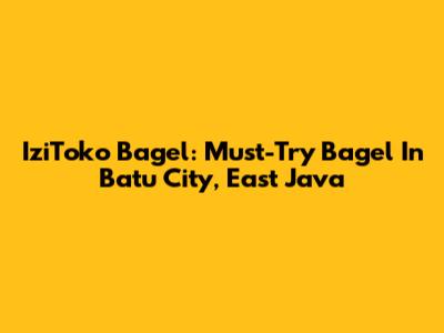 IziToko Bagel: Must-Try Bagel In Batu City, East Java