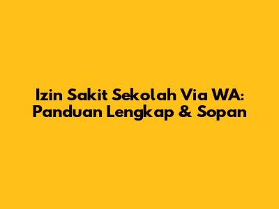 Izin Sakit Sekolah Via WA: Panduan Lengkap & Sopan
