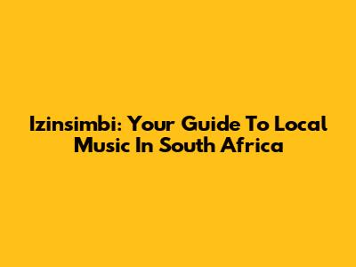 Izinsimbi: Your Guide To Local Music In South Africa