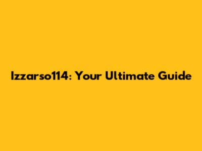 Izzarso114: Your Ultimate Guide