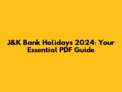 J&K Bank Holidays 2024: Your Essential PDF Guide