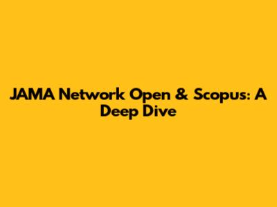 JAMA Network Open & Scopus: A Deep Dive