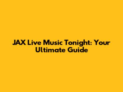 JAX Live Music Tonight: Your Ultimate Guide