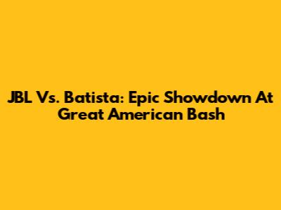 JBL Vs. Batista: Epic Showdown At Great American Bash