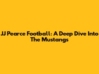 JJ Pearce Football: A Deep Dive Into The Mustangs