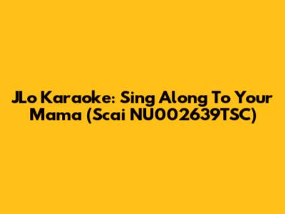 JLo Karaoke: Sing Along To "Your Mama" (Scai NU002639TSC)