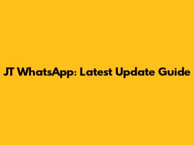 JT WhatsApp: Latest Update Guide