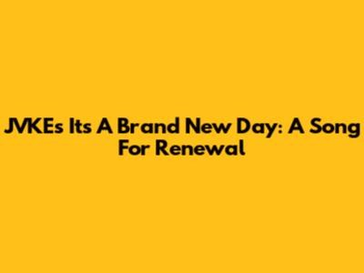 JVKE's 'It's A Brand New Day': A Song For Renewal