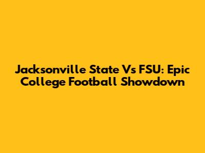 Jacksonville State Vs FSU: Epic College Football Showdown