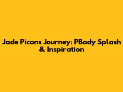 Jade Picon's Journey: PBody Splash & Inspiration