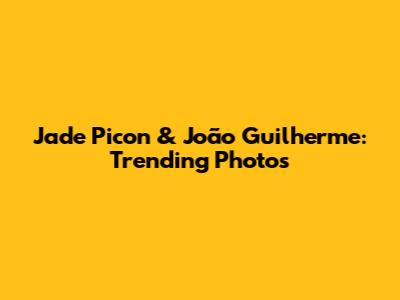 Jade Picon & João Guilherme: Trending Photos