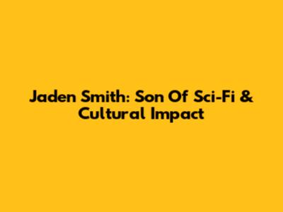 Jaden Smith: Son Of Sci-Fi & Cultural Impact