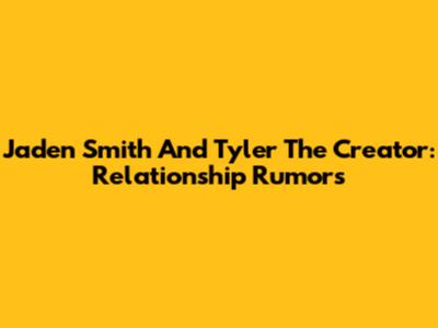Jaden Smith And Tyler The Creator: Relationship Rumors