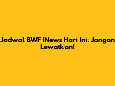 Jadwal BWF INews Hari Ini: Jangan Lewatkan!
