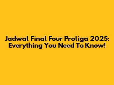 Jadwal Final Four Proliga 2025: Everything You Need To Know!