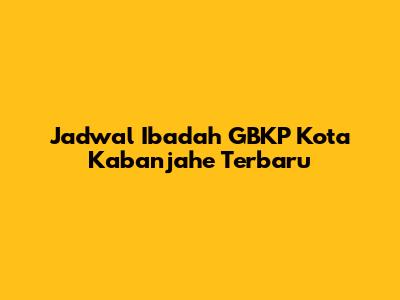 Jadwal Ibadah GBKP Kota Kabanjahe Terbaru