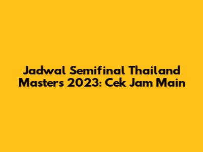 Jadwal Semifinal Thailand Masters 2023: Cek Jam Main
