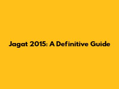 Jagat 2015: A Definitive Guide