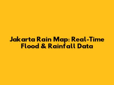 Jakarta Rain Map: Real-Time Flood & Rainfall Data