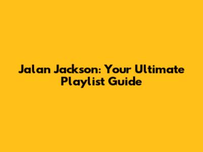 Jalan Jackson: Your Ultimate Playlist Guide