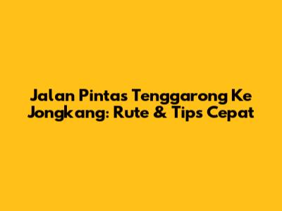 Jalan Pintas Tenggarong Ke Jongkang: Rute & Tips Cepat