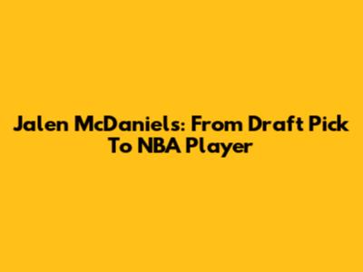 Jalen McDaniels: From Draft Pick To NBA Player