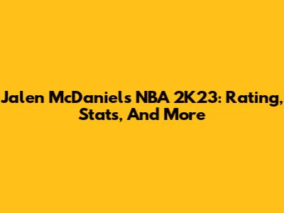Jalen McDaniels NBA 2K23: Rating, Stats, And More