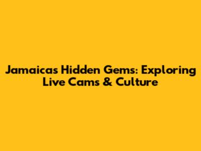Jamaica's Hidden Gems: Exploring Live Cams & Culture