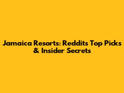 Jamaica Resorts: Reddit's Top Picks & Insider Secrets
