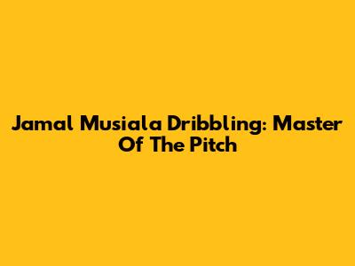 Jamal Musiala Dribbling: Master Of The Pitch