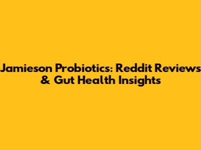 Jamieson Probiotics: Reddit Reviews & Gut Health Insights