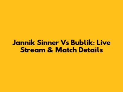 Jannik Sinner Vs Bublik: Live Stream & Match Details