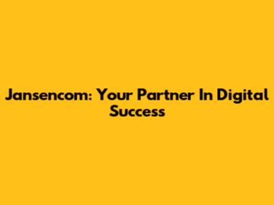 Jansencom: Your Partner In Digital Success