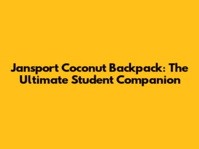 Jansport Coconut Backpack: The Ultimate Student Companion