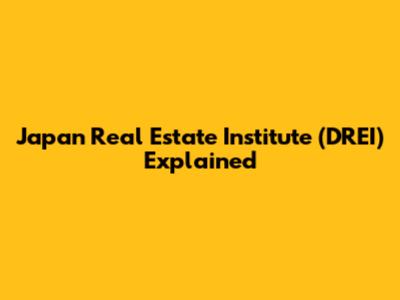 Japan Real Estate Institute (DREI) Explained