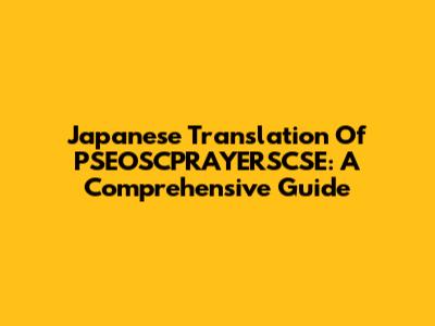 Japanese Translation Of PSEOSCPRAYERSCSE: A Comprehensive Guide