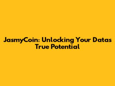 JasmyCoin: Unlocking Your Data's True Potential