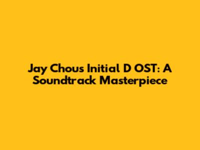 Jay Chou's Initial D OST: A Soundtrack Masterpiece