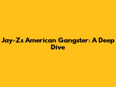 Jay-Z's American Gangster: A Deep Dive