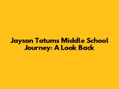 Jayson Tatum's Middle School Journey: A Look Back