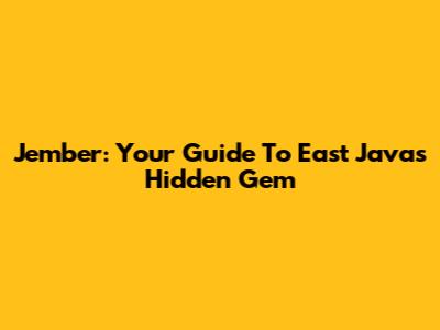 Jember: Your Guide To East Java's Hidden Gem