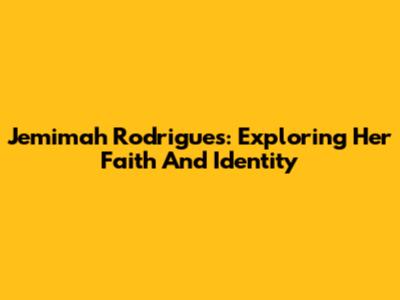 Jemimah Rodrigues: Exploring Her Faith And Identity